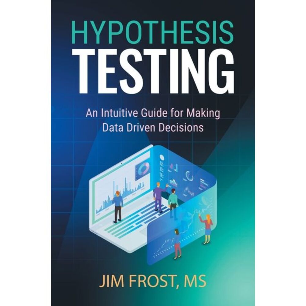 Hypothesis Testing: An Intuitive Guide for Making Data Driven Decisions -- Jim F